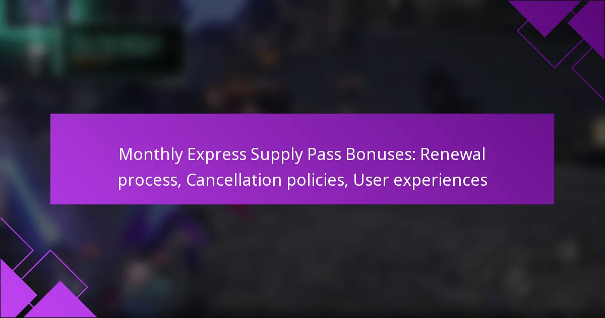 Monthly Express Supply Pass Bonuses: Renewal process, Cancellation policies, User experiences