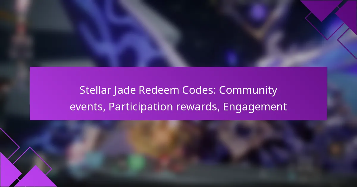 Stellar Jade Redeem Codes: Community events, Participation rewards, Engagement