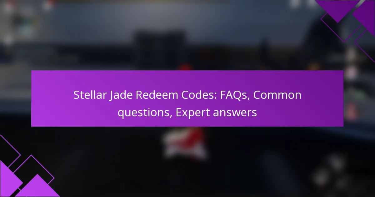 Stellar Jade Redeem Codes: FAQs, Common questions, Expert answers