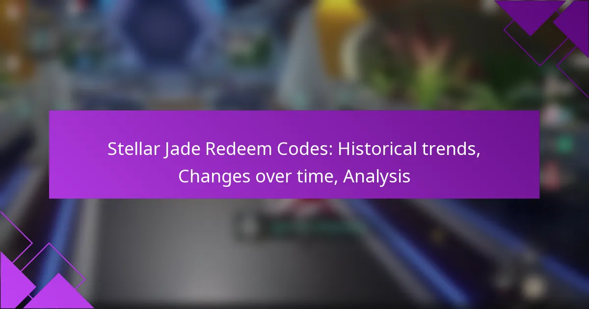 Stellar Jade Redeem Codes: Historical trends, Changes over time, Analysis