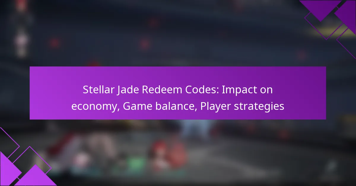 Stellar Jade Redeem Codes: Impact on economy, Game balance, Player strategies