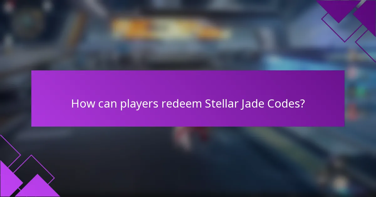How can players redeem Stellar Jade Codes?
