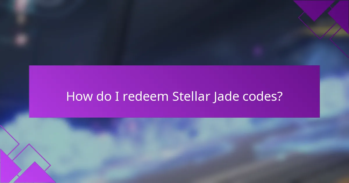 How do I redeem Stellar Jade codes?