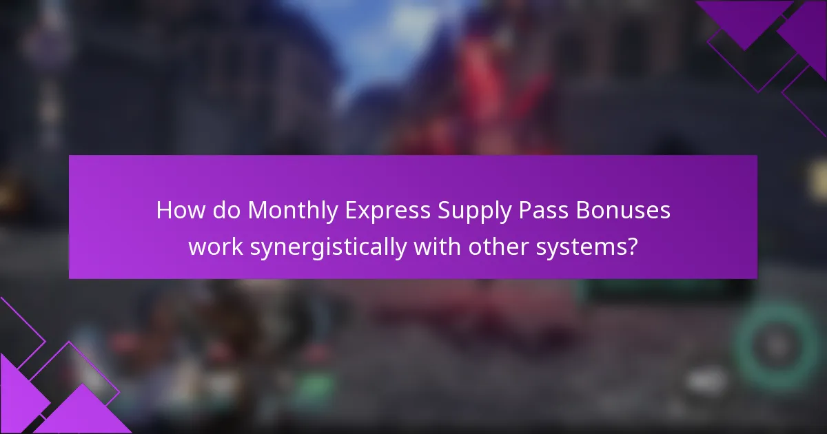 How do Monthly Express Supply Pass Bonuses work synergistically with other systems?
