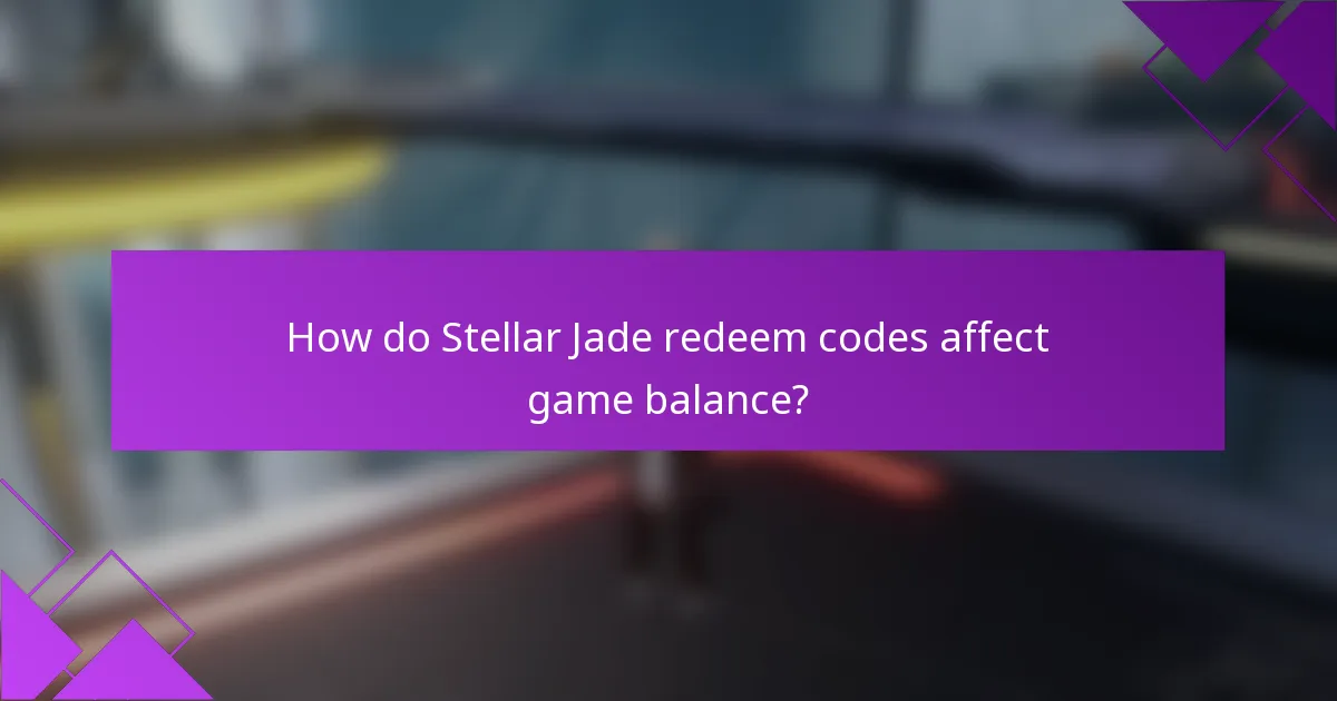 How do Stellar Jade redeem codes affect game balance?