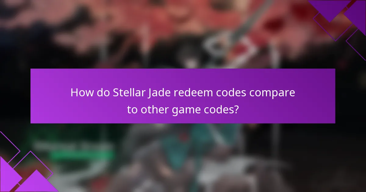 How do Stellar Jade redeem codes compare to other game codes?