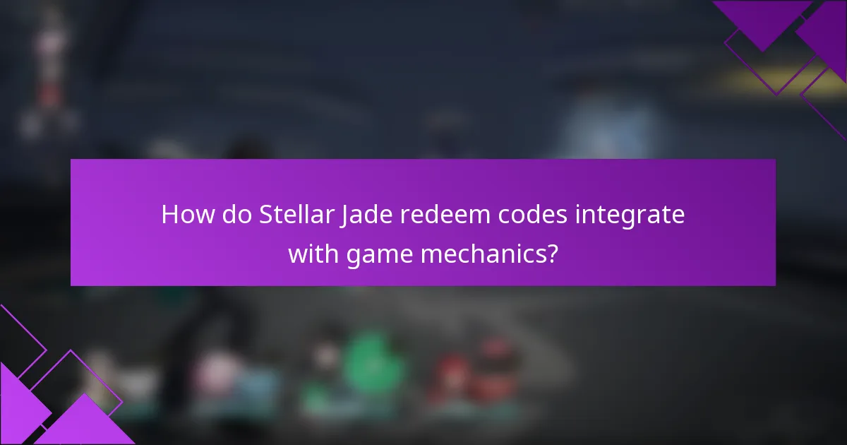 How do Stellar Jade redeem codes integrate with game mechanics?