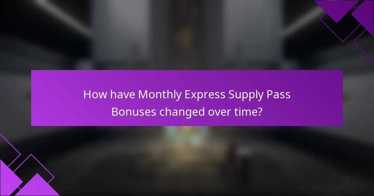 How have Monthly Express Supply Pass Bonuses changed over time?