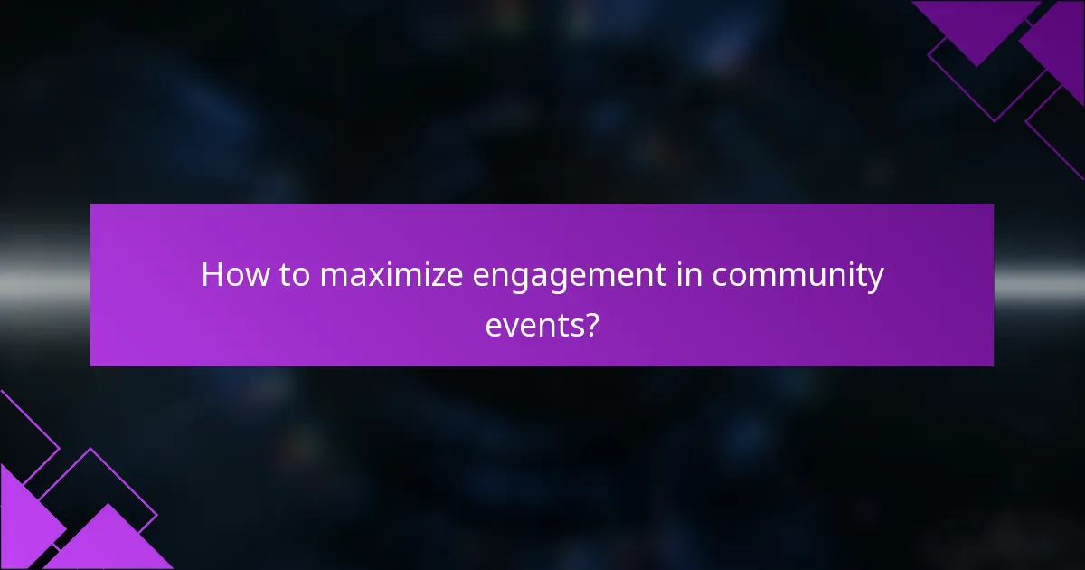 How to maximize engagement in community events?