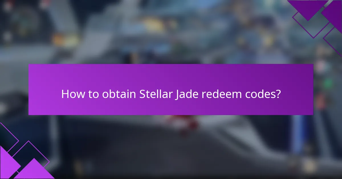 How to obtain Stellar Jade redeem codes?
