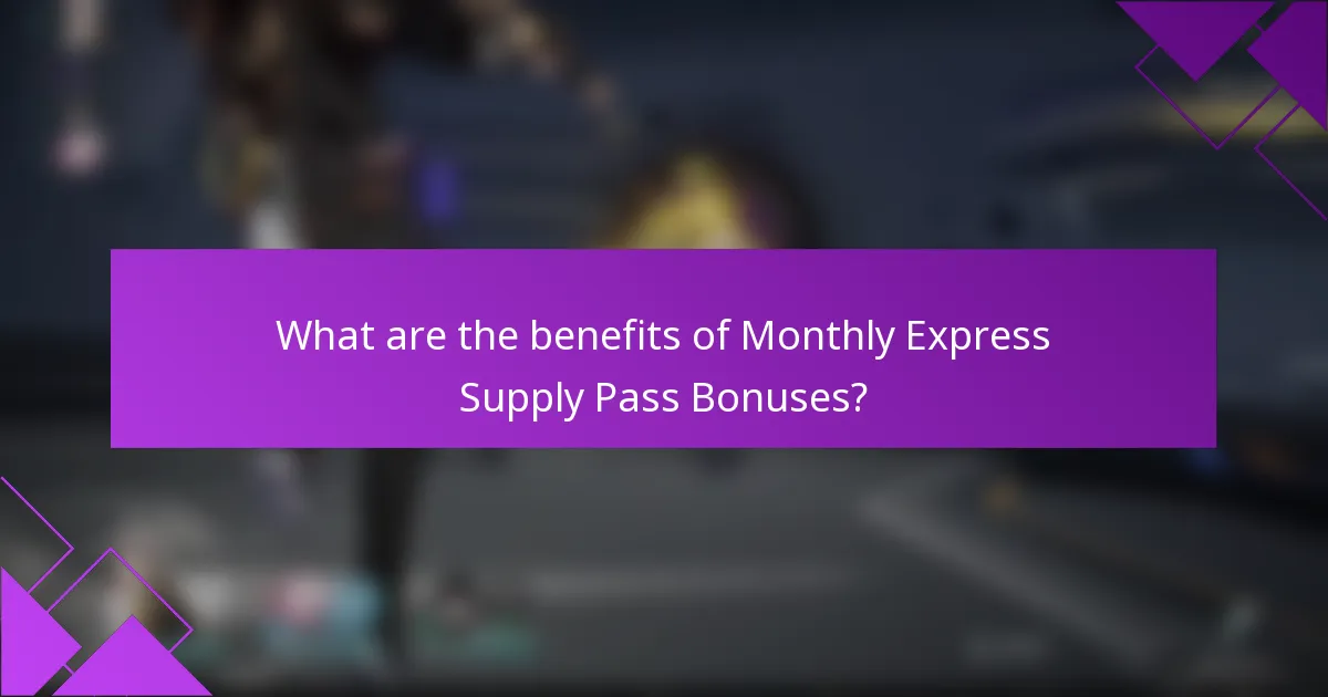 What are the benefits of Monthly Express Supply Pass Bonuses?