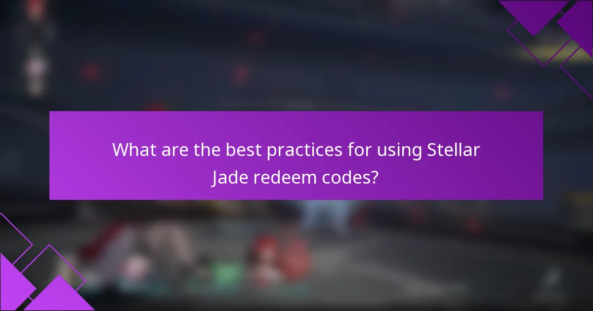 What are the best practices for using Stellar Jade redeem codes?