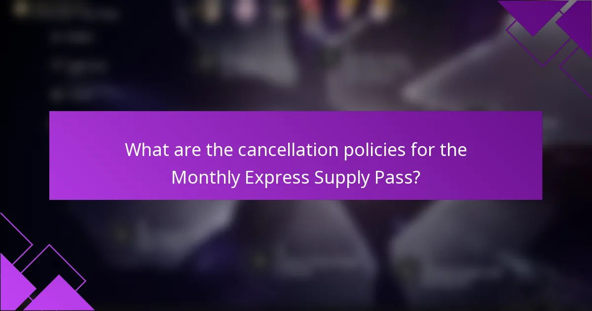 What are the cancellation policies for the Monthly Express Supply Pass?