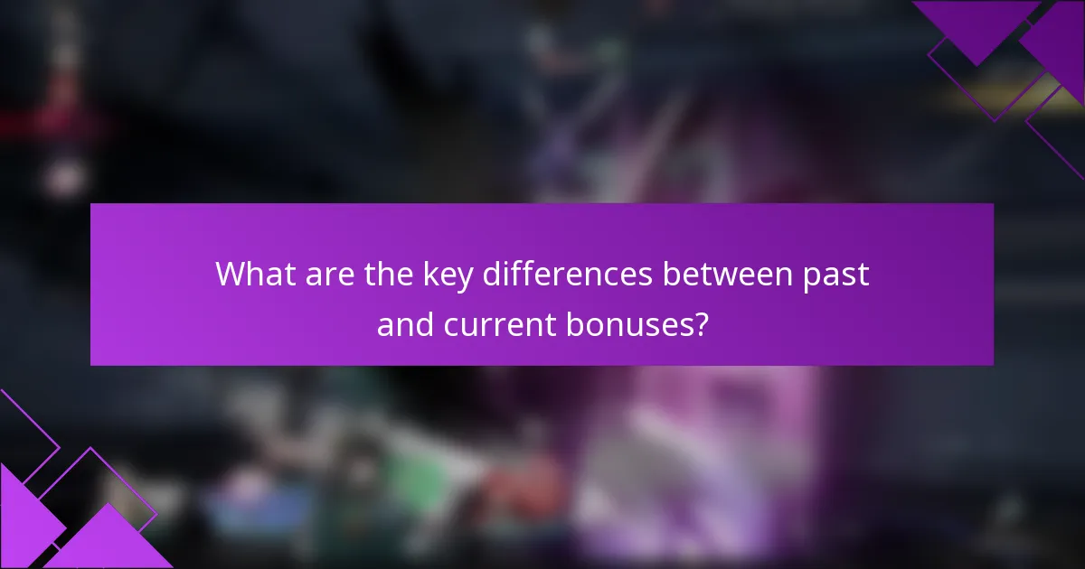 What are the key differences between past and current bonuses?