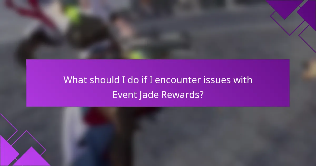 What should I do if I encounter issues with Event Jade Rewards?
