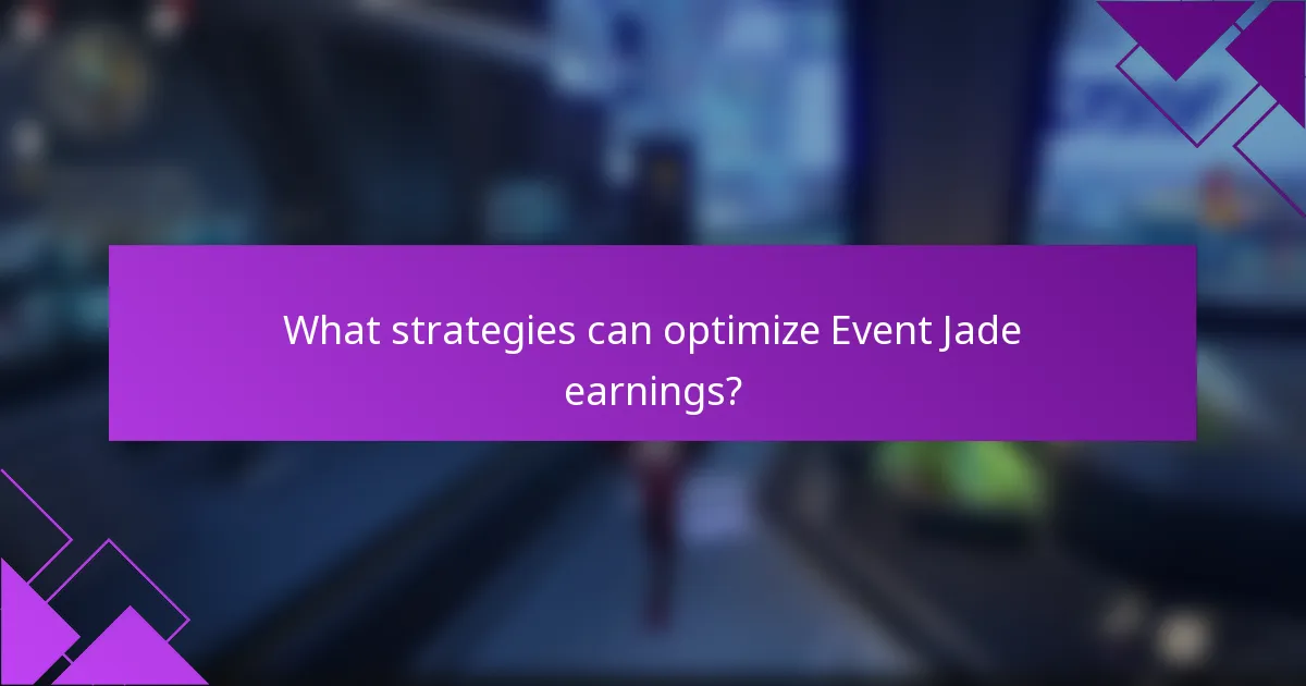 What strategies can optimize Event Jade earnings?