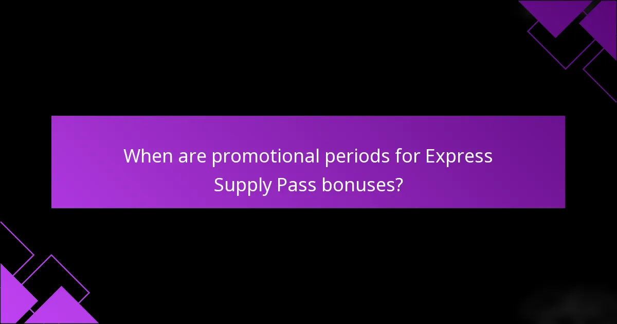 When are promotional periods for Express Supply Pass bonuses?