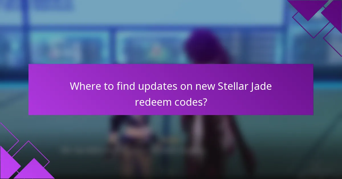 Where to find updates on new Stellar Jade redeem codes?