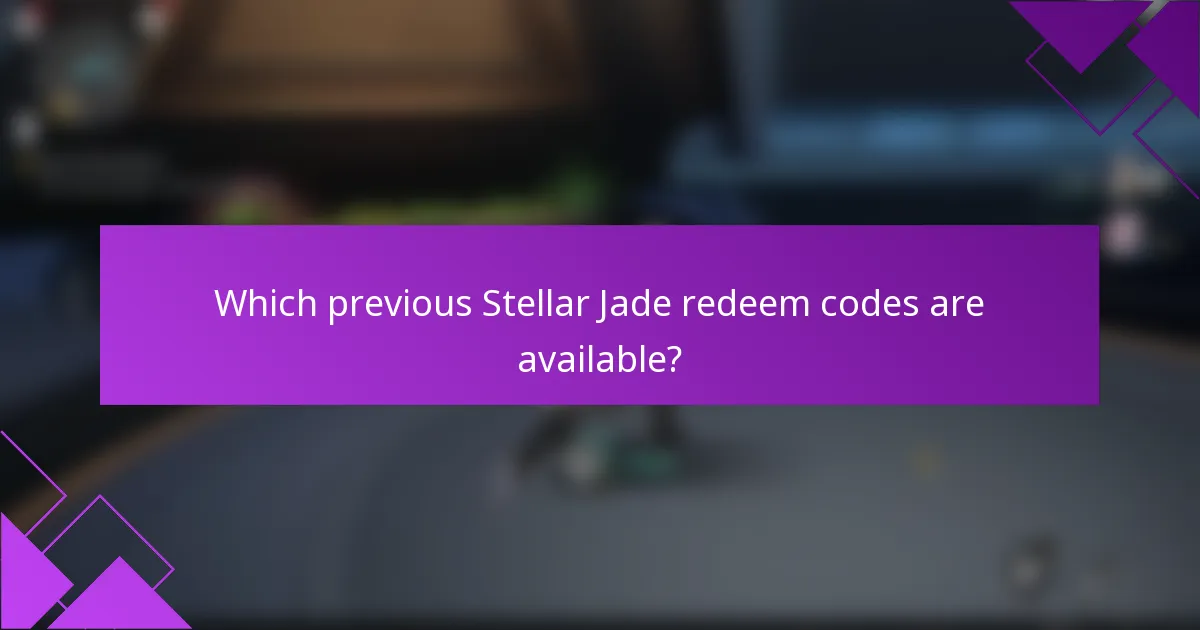 Which previous Stellar Jade redeem codes are available?
