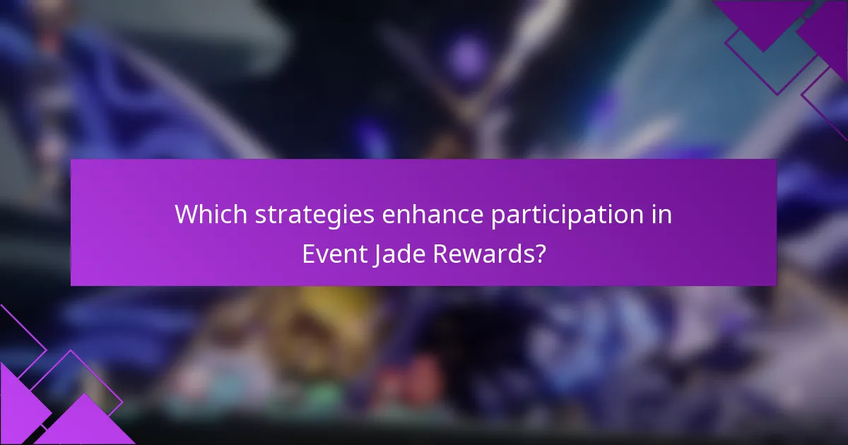 Which strategies enhance participation in Event Jade Rewards?