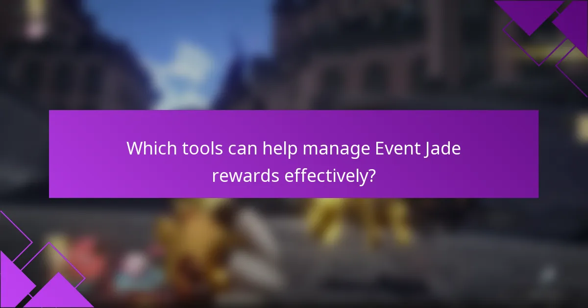 Which tools can help manage Event Jade rewards effectively?