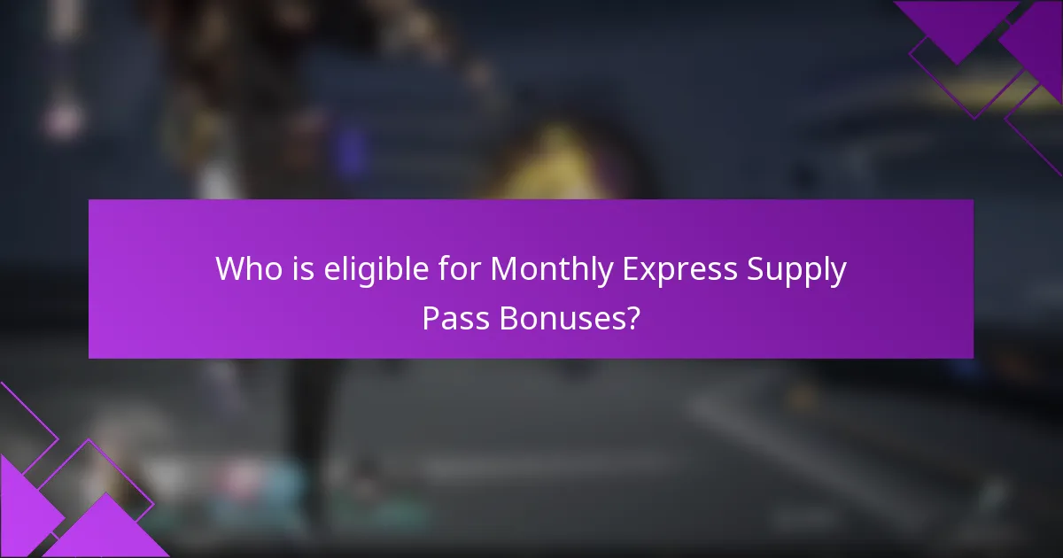 Who is eligible for Monthly Express Supply Pass Bonuses?